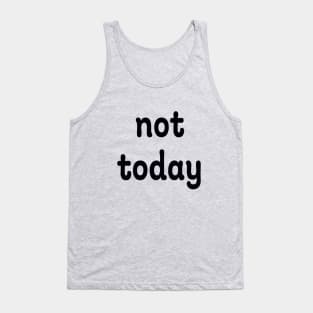 not today Tank Top